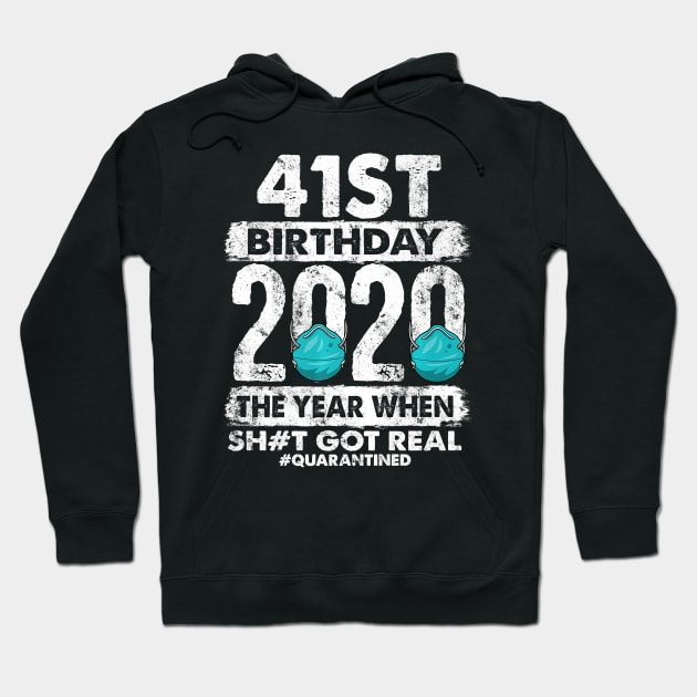 41st Birthday 2020 The Year Shit Got Real 41 years old Premium Hoodie by avowplausible